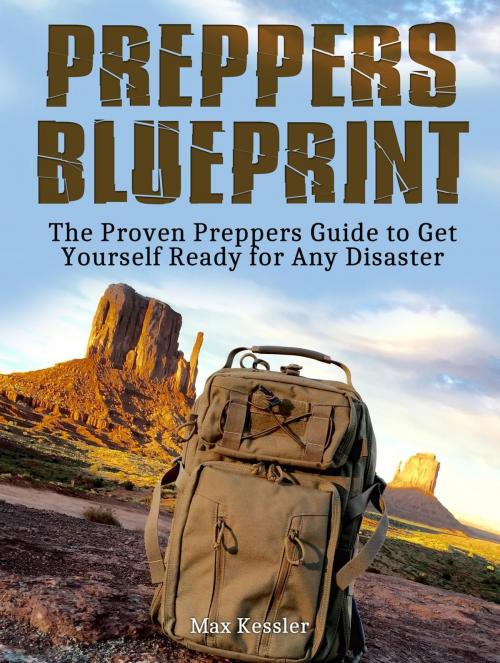 Cover of the book Preppers Blueprint: The Proven Preppers Guide to Get Yourself Ready for Any Disaster. by Max Kessler, Jet Solutions