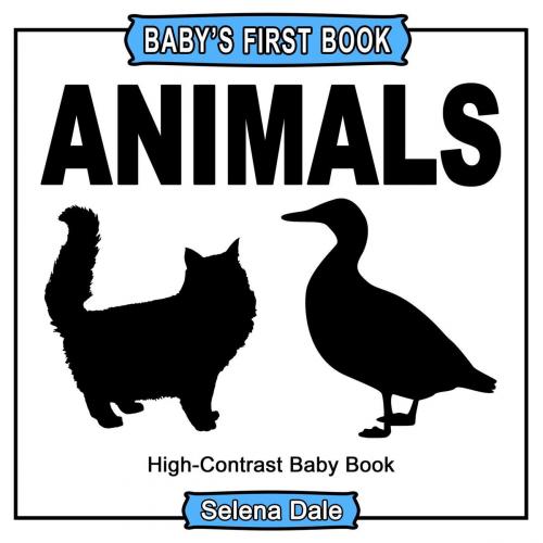 Cover of the book Baby' First Book: Animals: High-Contrast Black And White Baby Book by Selena Dale, Selena Dale