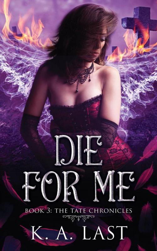 Cover of the book Die For Me by K. A. Last, K. A. Last