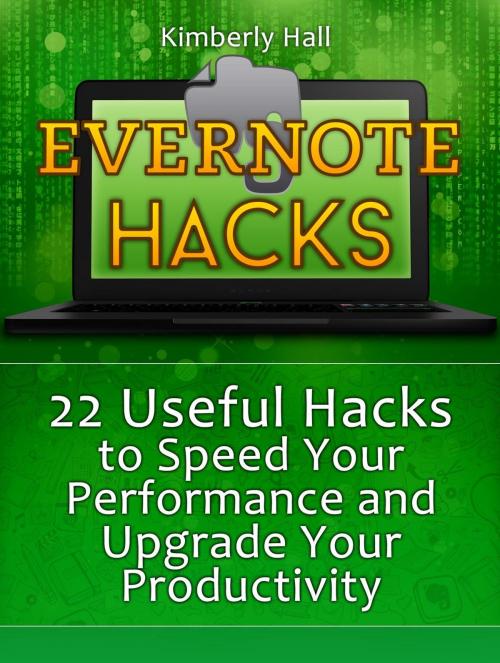 Cover of the book Evernote Hacks: 22 Useful Hacks to Speed Your Performance and Upgrade Your Productivity by Kimberly Hall, Jet Solutions