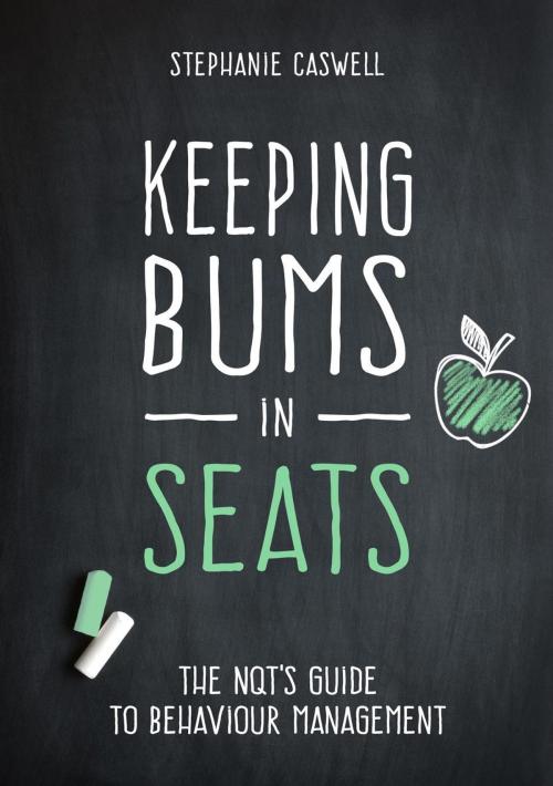 Cover of the book Keeping Bums in Seats: The NQT's Guide to Behaviour Management by Steph Caswell, SPC Education