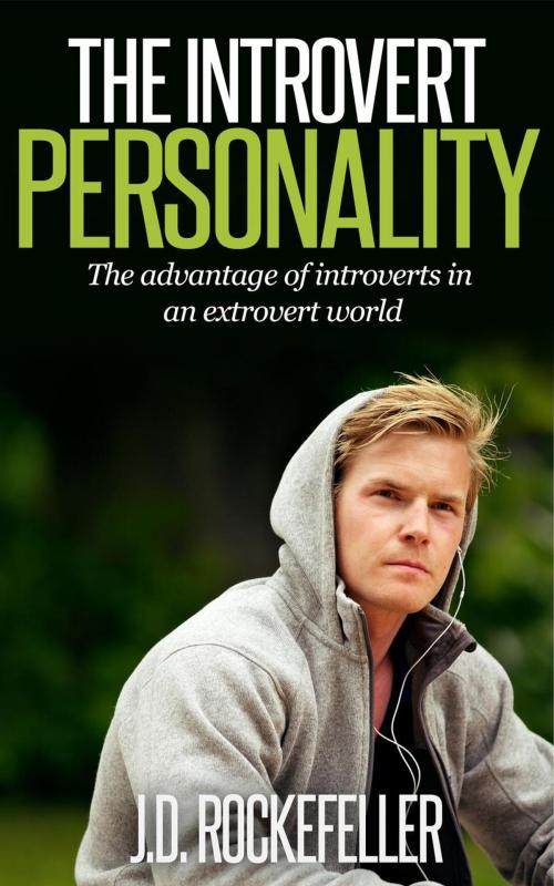 Cover of the book The Introvert Personality: The advantage of introverts in an extrovert world by J.D. Rockefeller, James David Rockefeller