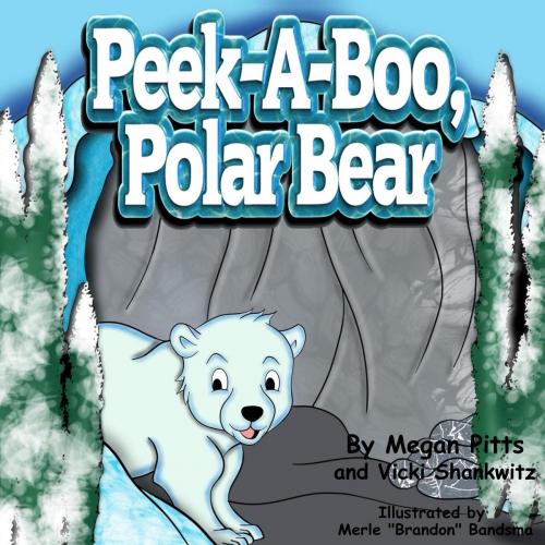 Cover of the book Peek-A-Boo, Polar Bear by Vicki Shankwitz, Megan Pitts, Vicki Shankwitz