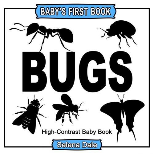 Cover of the book Baby's First Book: Bugs: High-Contrast Black and White Baby Book by Selena Dale, Selena Dale