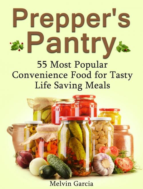 Cover of the book Prepper's Pantry: 55 Most Popular Convenience Food for Tasty Life Saving Meals by Melvin Garcia, Cloud 42 Solutions