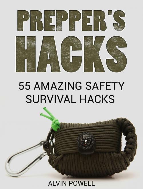 Cover of the book Prepper's Hacks: 55 Amazing Safety Survival Hacks by Alvin Powell, Cloud 42 Solutions