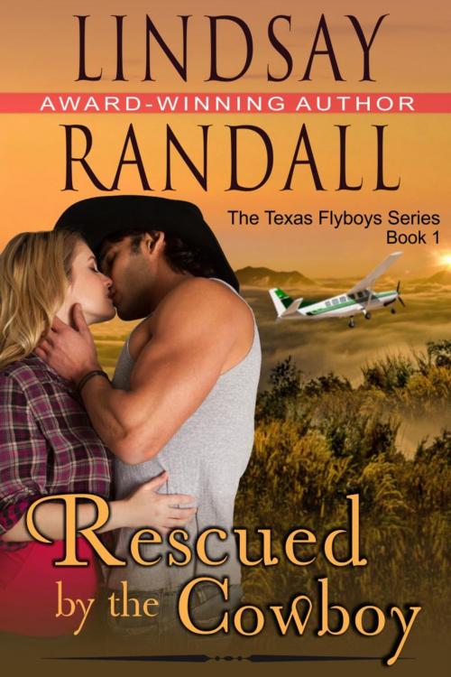 Cover of the book Rescued by the Cowboy (The Texas Flyboys Series, Book 1) by Lindsay Randall, Lindsay Randall