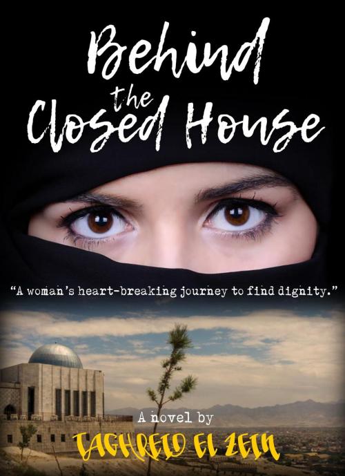Cover of the book Behind The Closed House: A Coming Of Age Contemporary Novel by Taghreid El Zein, Taghreid El Zein