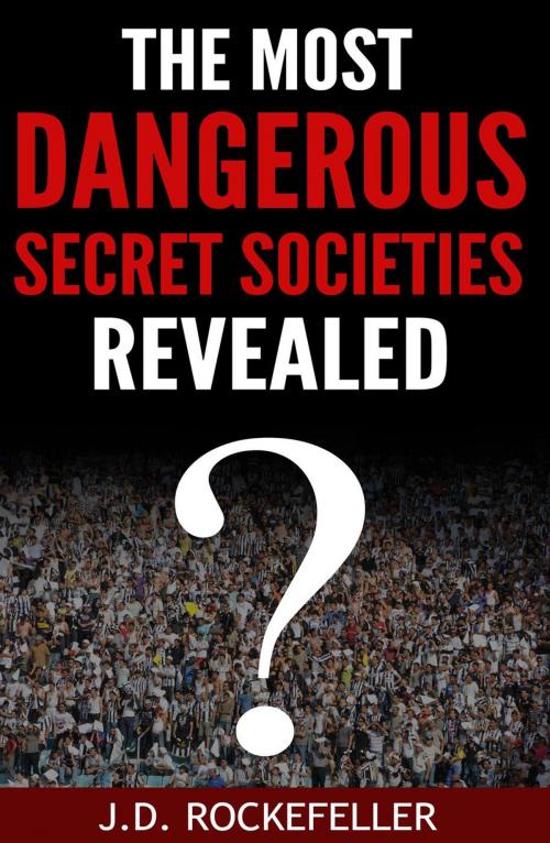Cover of the book The Most Dangerous Secret Societies Revealed by J.D. Rockefeller, J.D. Rockefeller
