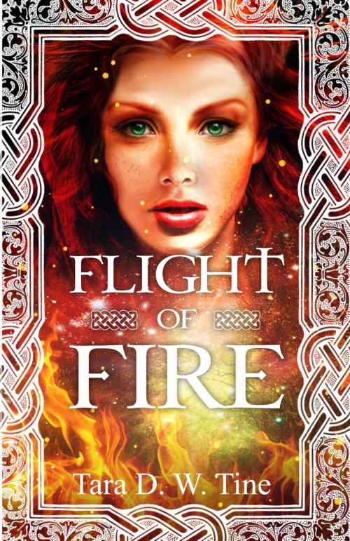 Cover of the book Flight of Fire by Tara D.W Tine, Tara D.W Tine