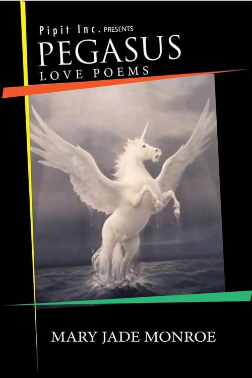 Cover of the book Pegasus: Love Poems by Mary Jade Monroe, Pipit Inc.