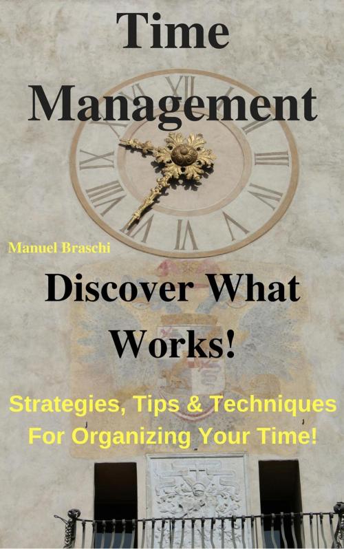 Cover of the book Time Management - Discover What Works! by Manuel Braschi, Manuel Braschi