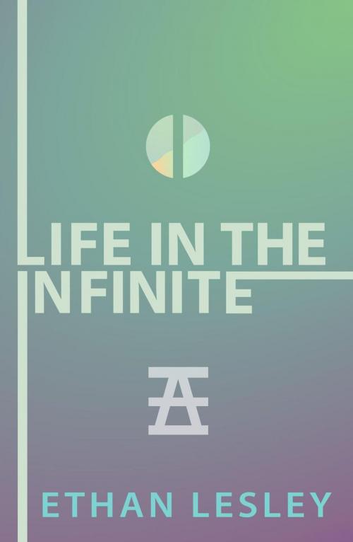 Cover of the book Life In The Infinite (original lineup) by Ethan Lesley, Ethan Lesley