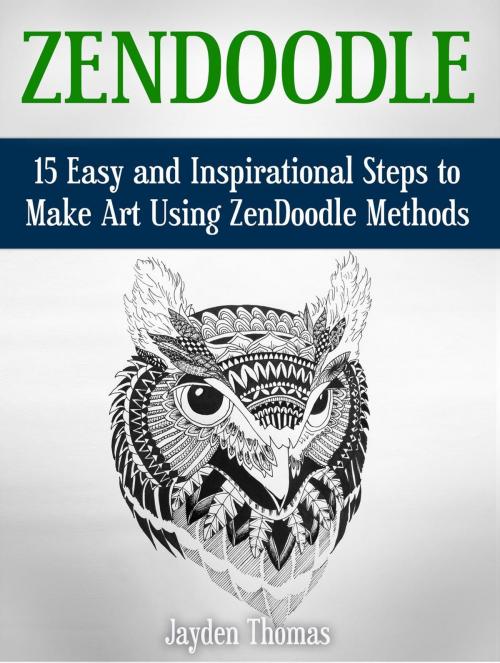 Cover of the book ZenDoodle: 15 Easy and Inspirational Steps to Make Art Using ZenDoodle Methods by Jayden Thomas, Cloud 42 Solutions