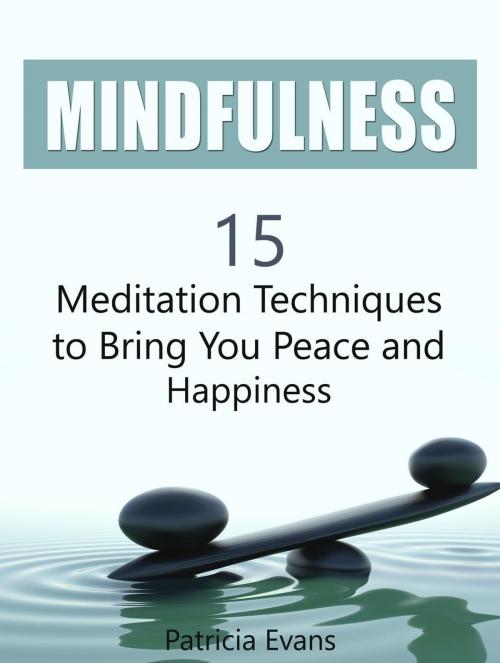 Cover of the book Mindfulness: 15 Meditation Techniques to Bring You Peace and Happiness by Patricia Evans, Jet Solutions
