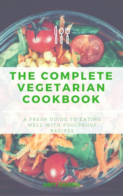 Cover of the book The Complete Vegetarian Cookbook by amy debra, AMY DEBRRA