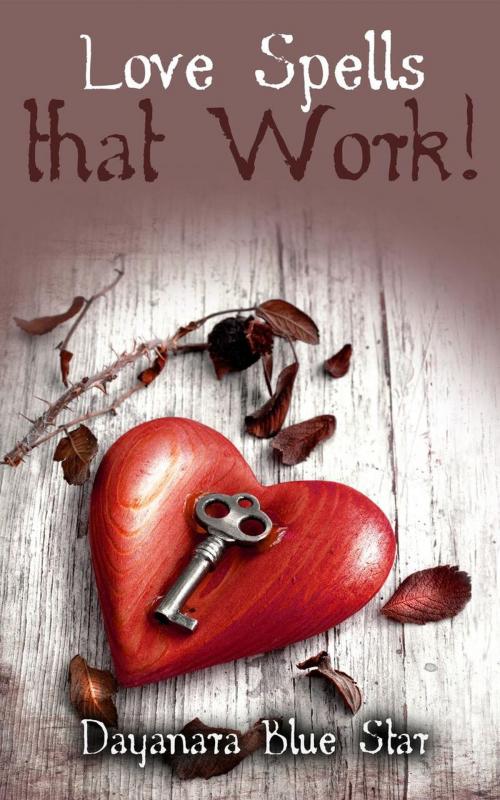 Cover of the book Love Spells that Work! by Dayanara Blue Star, James David Rockefeller