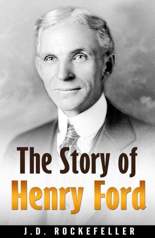 Cover of the book The Story of Henry Ford by J.D. Rockefeller, J.D. Rockefeller