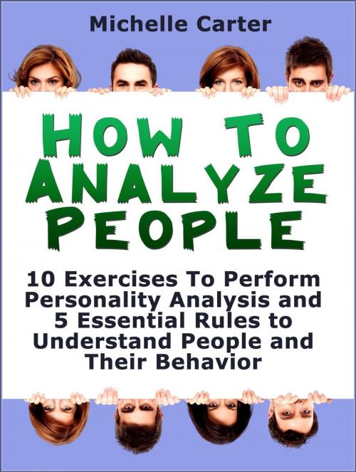 Cover of the book How To Analyse People: 10 Exercises To Perform Personality Analysis and 5 Essential Rules to Understand People and Their Behaviour by Michelle Carter, Jet Solutions