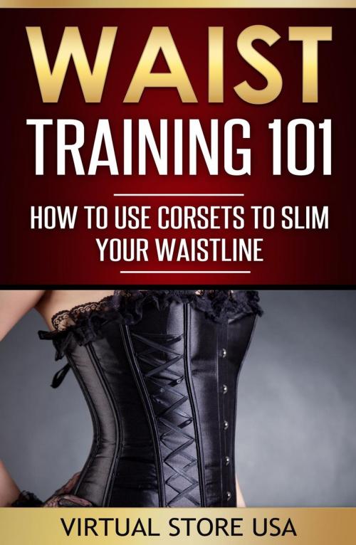 Cover of the book Waist Training 101: How to Use Corsets to Slim Your Waistline by Virtual Store USA, Virtual Store USA