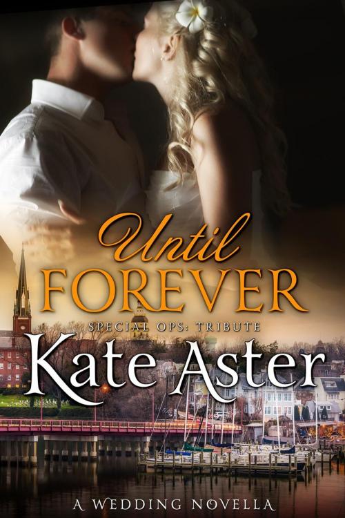 Cover of the book Until Forever: A Wedding Novella by Kate Aster, Kate Aster