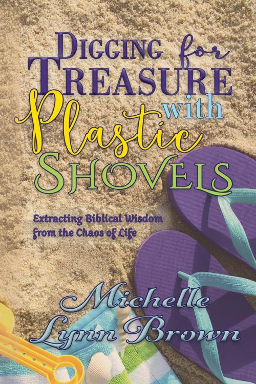 Cover of the book Digging for Treasure with Plastic Shovels by Michelle Lynn Brown, Michelle Lynn Brown