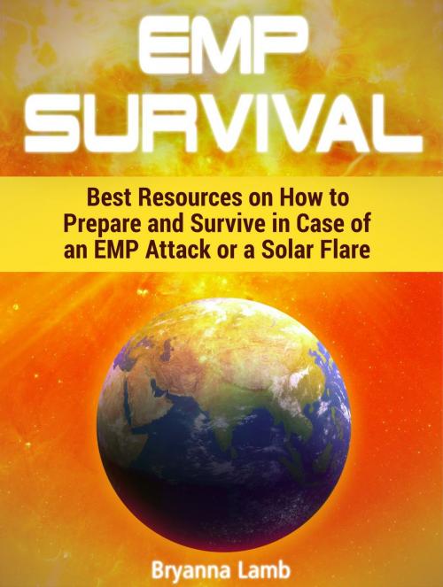 Cover of the book EMP Survival: Best Resources on How to Prepare and Survive in Case of an EMP Attack or a Solar Flare by Bryanna Lamb, Cloud 42 Solutions