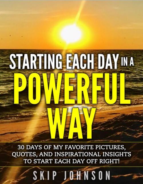 Cover of the book Starting Each Day in a Powerful Way by Skip Johnson, Skip Johnson