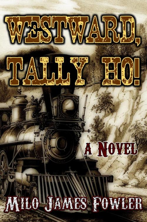 Cover of the book Westward, Tally Ho! by Milo James Fowler, Effervescent Press