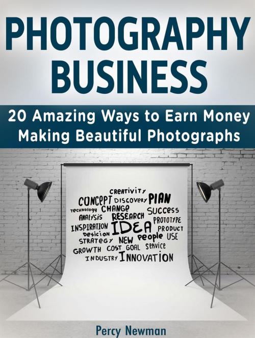 Cover of the book Photography business: 20 Amazing Ways to Earn Money Making Beautiful Photographs by Percy Newman, Cloud 42 Solutions