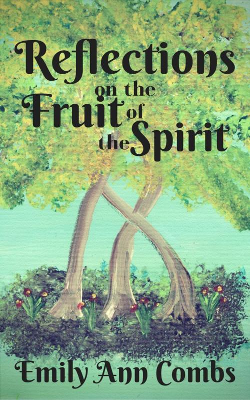 Cover of the book Reflections on the Fruit of the Spirit by Emily Ann Combs, AP Creations Publishing