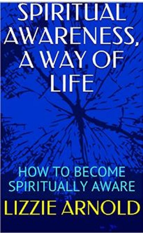 Cover of the book SPIRITUAL AWARENESS, A WAY OF LIFE by Lizzie Arnold, Susan Evans
