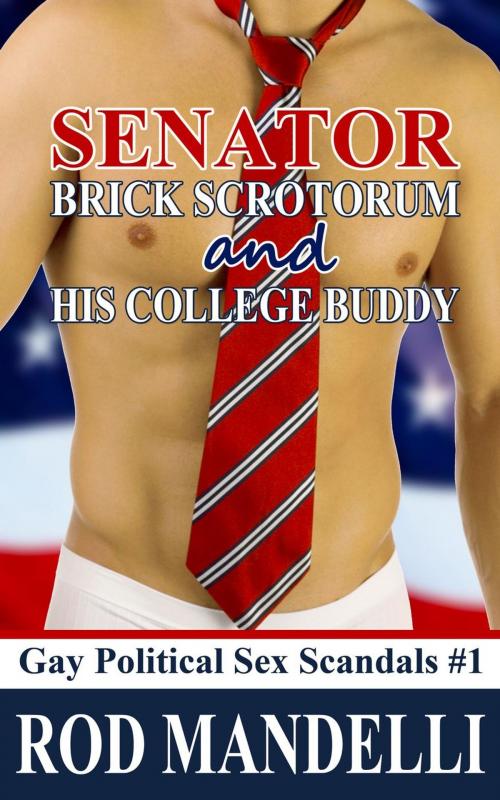 Cover of the book Senator Brick Scrotorum and His College Buddy by Rod Mandelli, Gayrotica Press