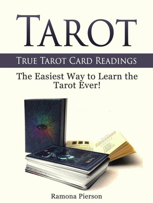 Cover of the book Tarot: True Tarot Card Readings: The Easiest Way to Learn the Tarot Ever! by Ramona Pierson, Jet Solutions