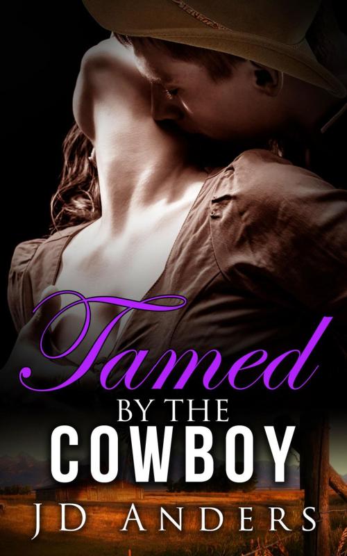 Cover of the book Tamed by the Cowboy by JD Anders, JD Anders