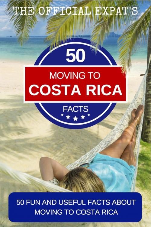 Cover of the book 50 Facts About Moving to Costa Rica by Norm Schriever, Norm Schriever
