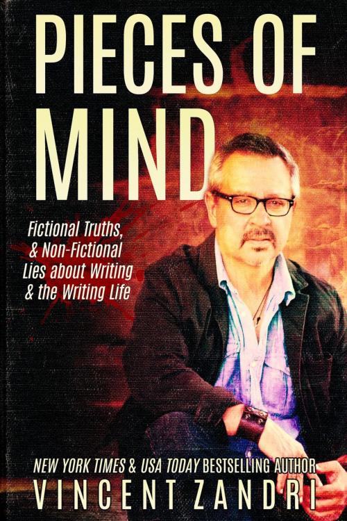 Cover of the book Pieces of Mind: Fictional Truths & Non-Fictional Lies about Writing and the Writing Life by Vincent Zandri, Vincent Zandri