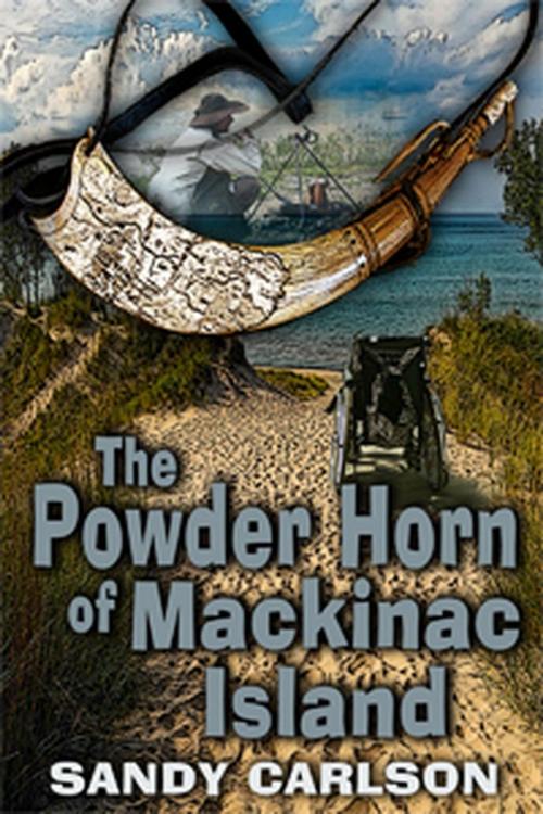 Cover of the book The Powder Horn of Mackinac Island by Sandy Carlson, Sandy Carlson