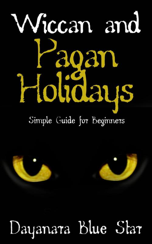 Cover of the book Wiccan and Pagan Holidays by Dayanara Blue Star, Dayanara Blue Star