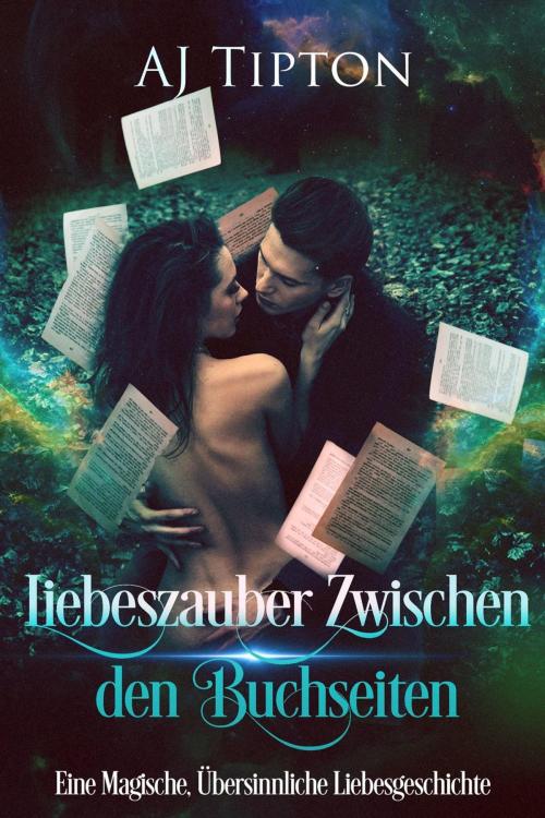 Cover of the book Liebeszauber Zwischen den Buchseiten: Eine Magische, Übersinnliche Liebesgeschichte by AJ Tipton, AJ Tipton Enterprises, LLC
