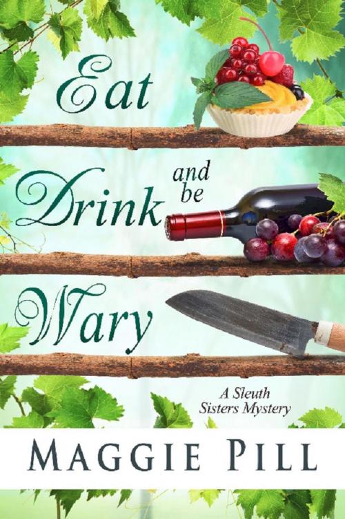 Cover of the book Eat, Drink, and Be Wary by Maggie Pill, Gwendolyn Books