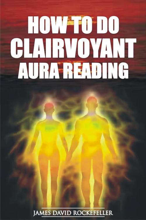 Cover of the book How to Do Clairvoyant Aura Reading by James David Rockefeller, James David Rockefeller