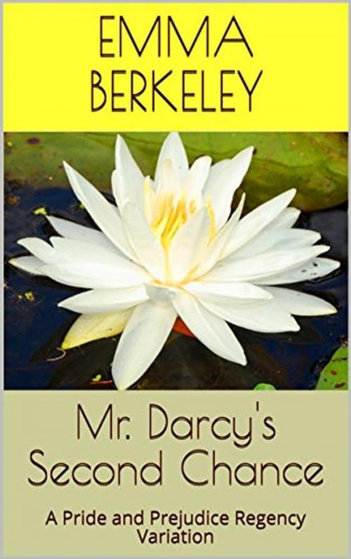Cover of the book Mr. Darcy's Second Chance (Volume 1-3): A Pride and Prejudice Regency Variation by Emma Berkeley, Emma Berkeley