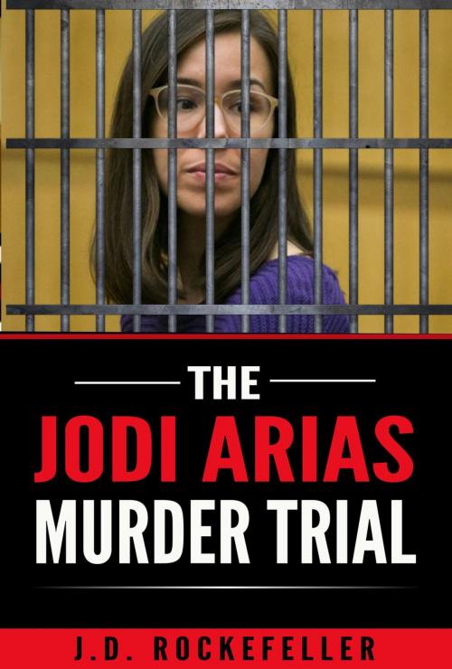 Cover of the book The Jodi Arias Murder Trial by J.D. Rockefeller, J.D. Rockefeller