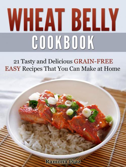 Cover of the book Wheat Belly Cookbook: 21 Tasty and Delicious Grain-Free Easy Recipes That You Can Make at Home by Ramona Diaz, Cloud 42 Solutions