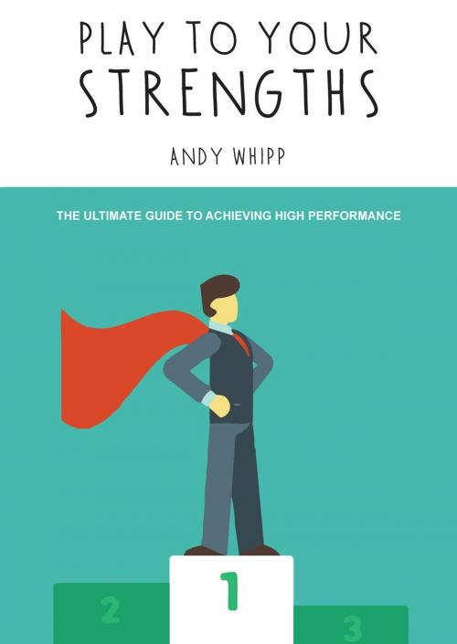 Cover of the book Play To Your Stengths by Andy Whipp, Andy Whipp