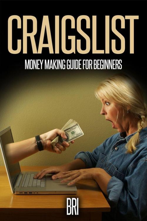 Cover of the book Craigslist: Money Making Guide for Beginners by Bri, Bri