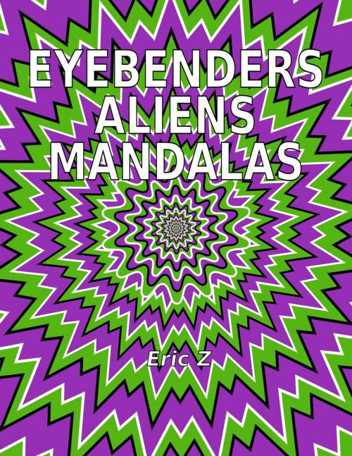 Cover of the book Eye Benders, Aliens and Mandalas by Eric Z, The Kids Books