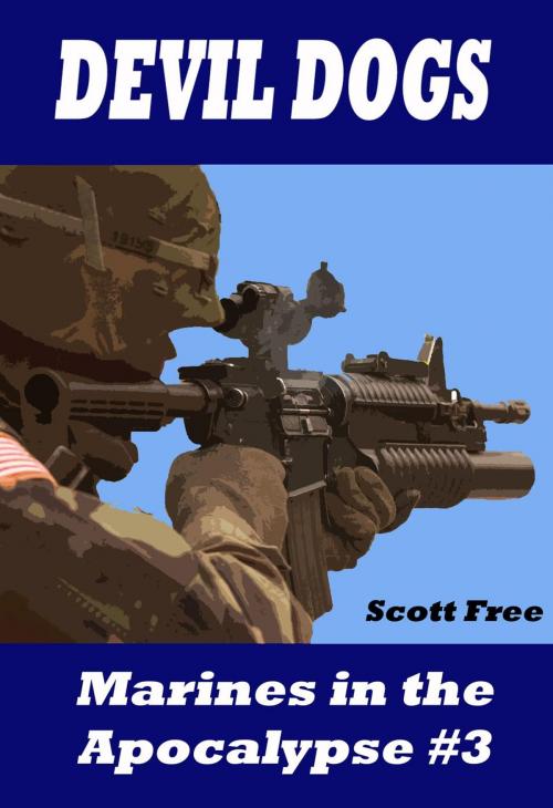 Cover of the book Devil Dogs: Marines in the Apocalypse #3 (Marines In Apocalypse) by Scott Free, Scott Free