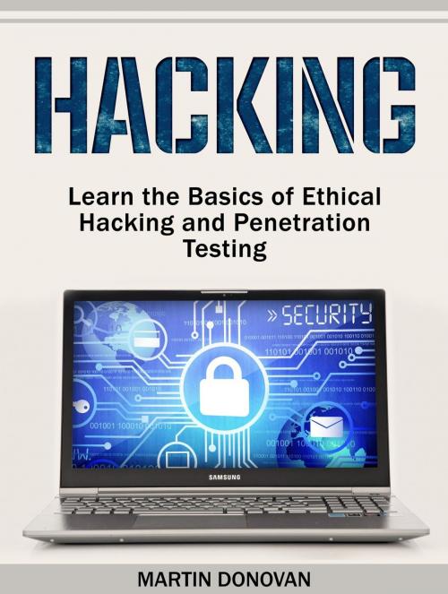 Cover of the book Hacking: Learn the Basics of Ethical Hacking and Penetration Testing by Martin Donovan, Cloud 42 Solutions
